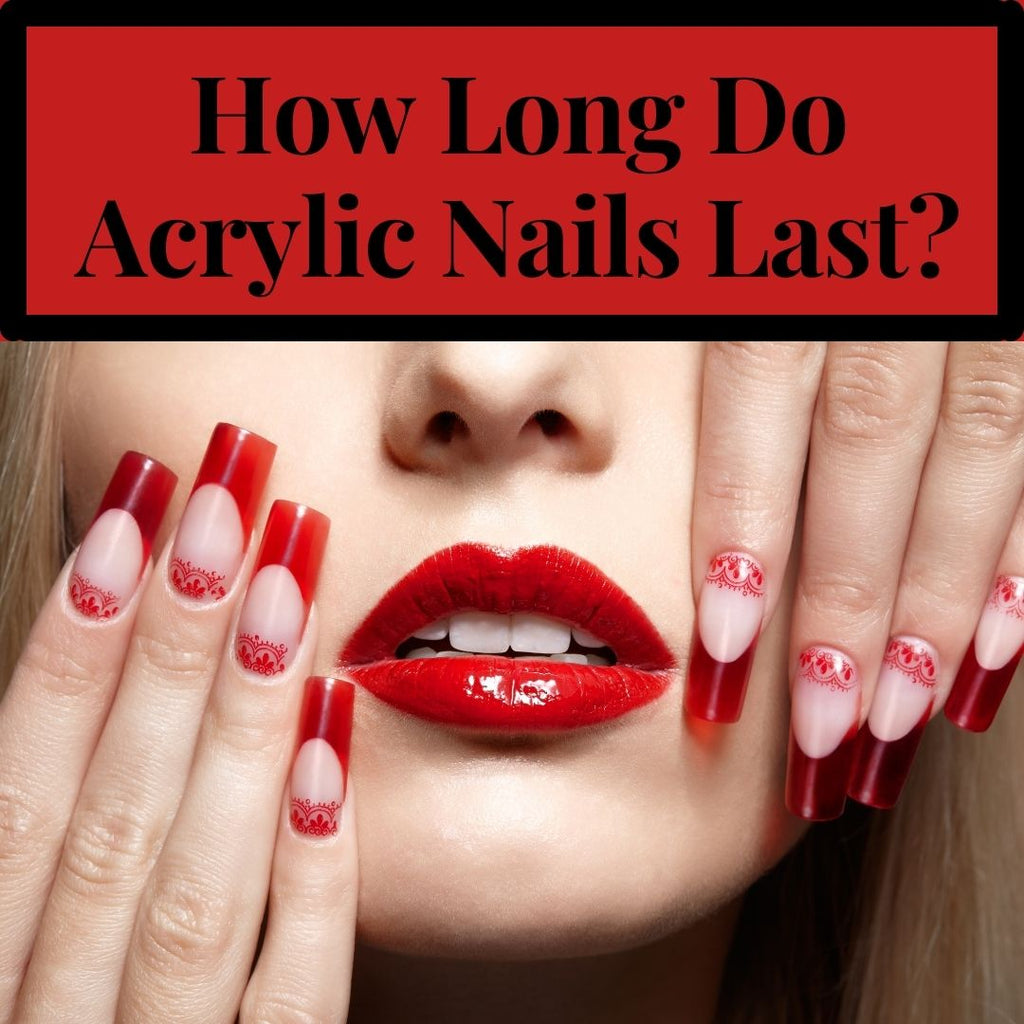 How Long Do Acrylic Nails Last? Daisy Boho Boutique
