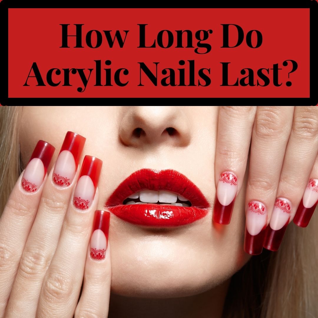 How Long Do Acrylic Nails Last? Daisy Boho Boutique